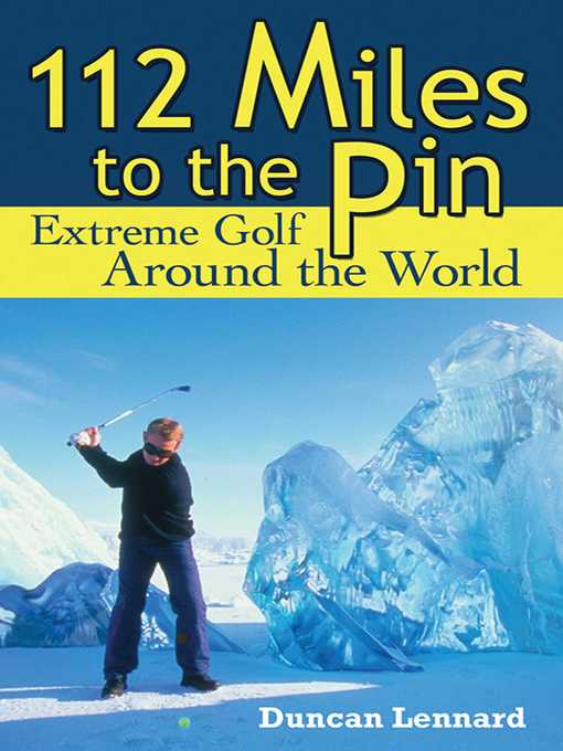 Title details for 112 Miles to the Pin: Extreme Golf Around the World by Duncan Lennard - Wait list